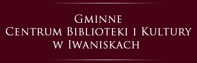 Gminne Centrum Biblioteki i Kultury w Iwaniskach
